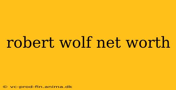 robert wolf net worth
