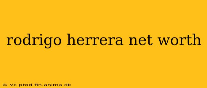 rodrigo herrera net worth
