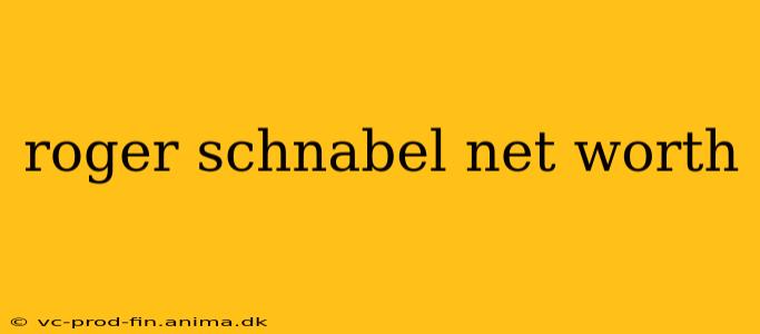 roger schnabel net worth