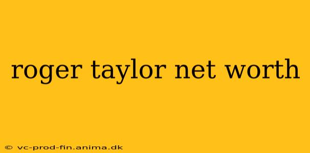 roger taylor net worth