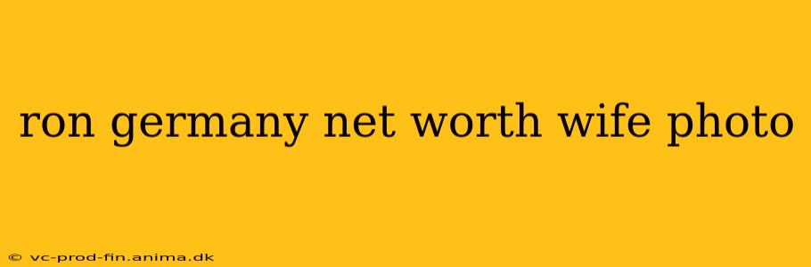 ron germany net worth wife photo