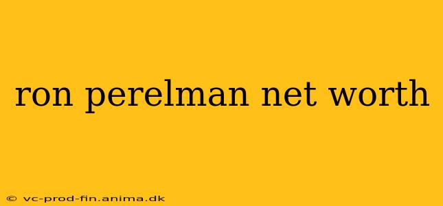 ron perelman net worth