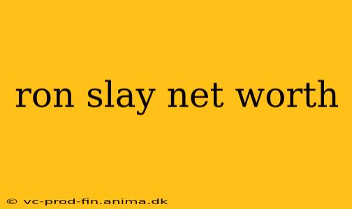 ron slay net worth