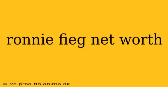 ronnie fieg net worth