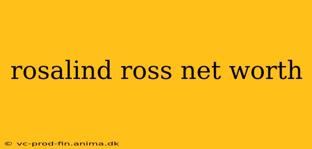 rosalind ross net worth