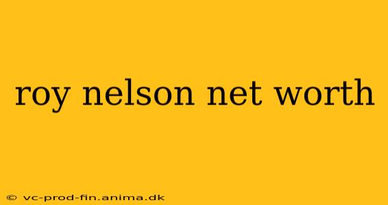 roy nelson net worth