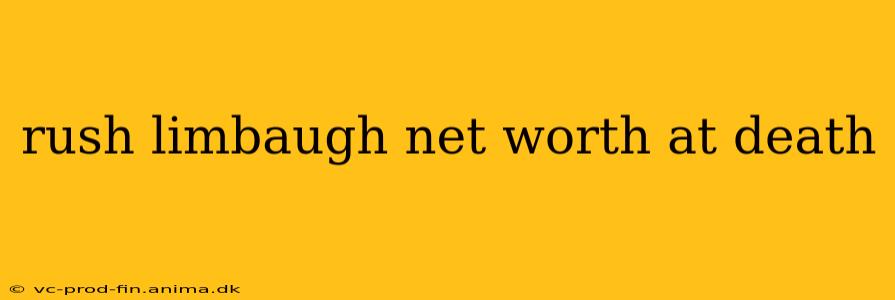 rush limbaugh net worth at death