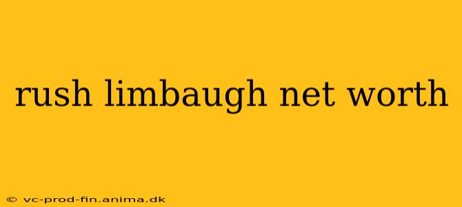 rush limbaugh net worth
