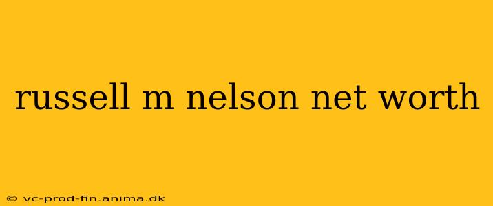 russell m nelson net worth