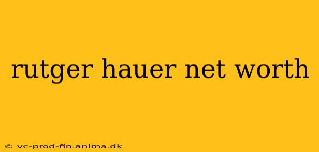 rutger hauer net worth