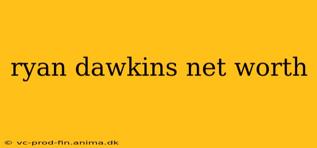ryan dawkins net worth