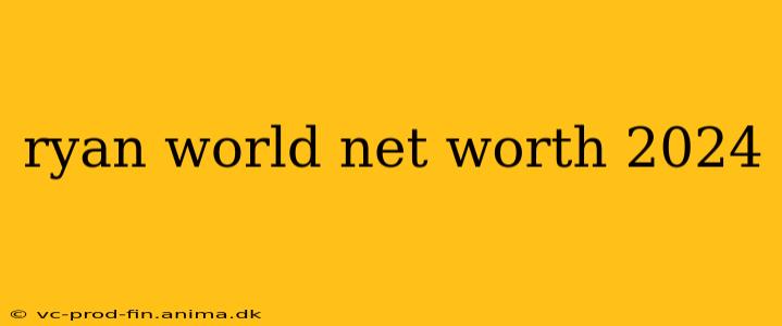 ryan world net worth 2024
