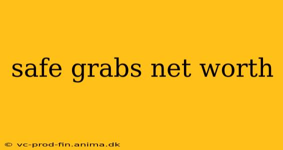 safe grabs net worth