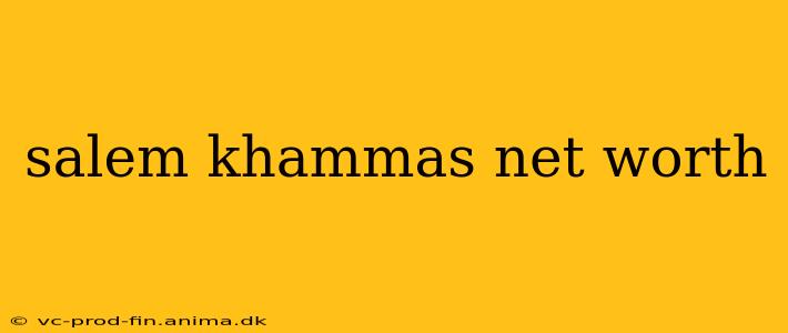 salem khammas net worth