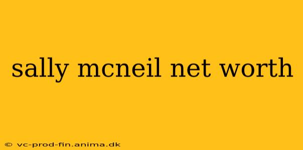 sally mcneil net worth