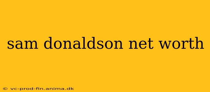 sam donaldson net worth