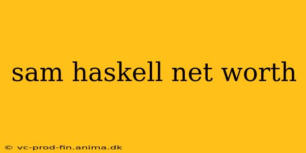 sam haskell net worth