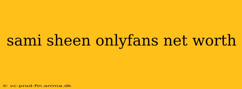 sami sheen onlyfans net worth