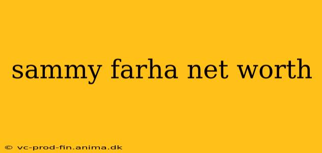 sammy farha net worth