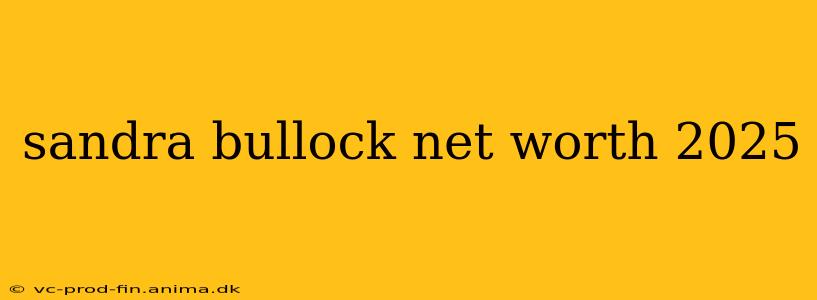 sandra bullock net worth 2025