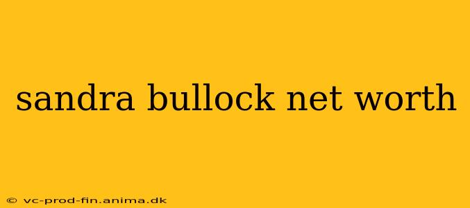 sandra bullock net worth