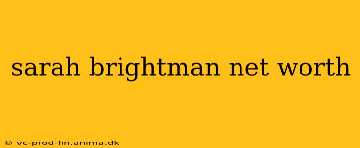 sarah brightman net worth