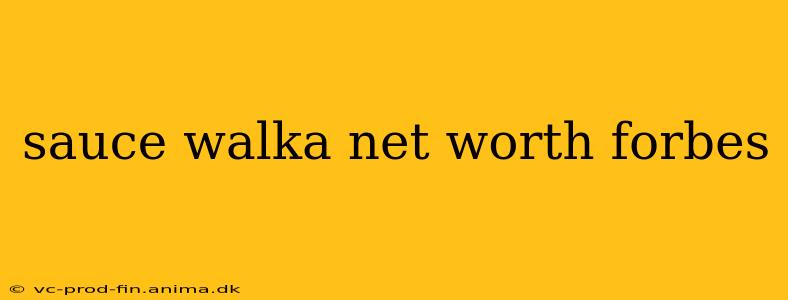sauce walka net worth forbes