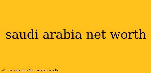 saudi arabia net worth