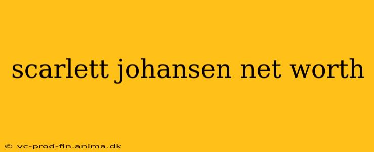 scarlett johansen net worth