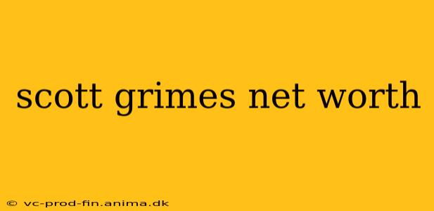 scott grimes net worth