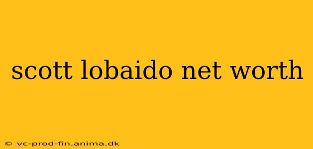 scott lobaido net worth