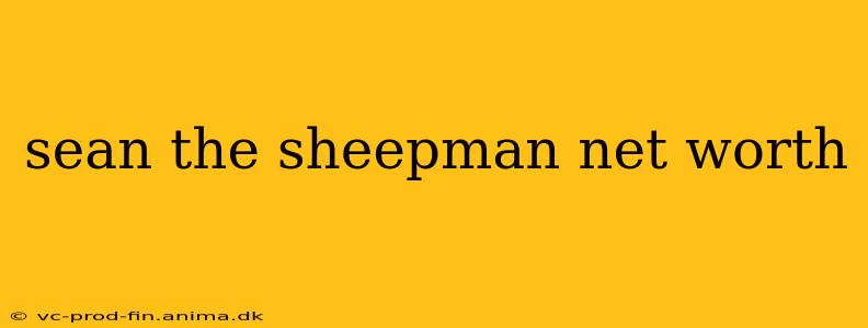 sean the sheepman net worth