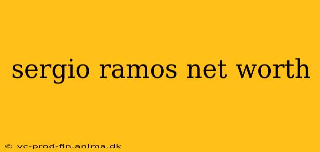 sergio ramos net worth
