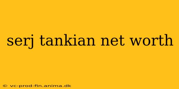 serj tankian net worth
