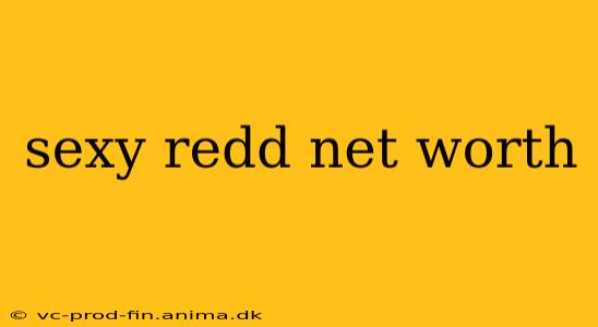 sexy redd net worth
