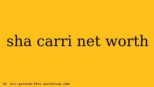 sha carri net worth