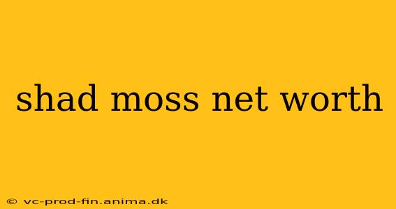 shad moss net worth