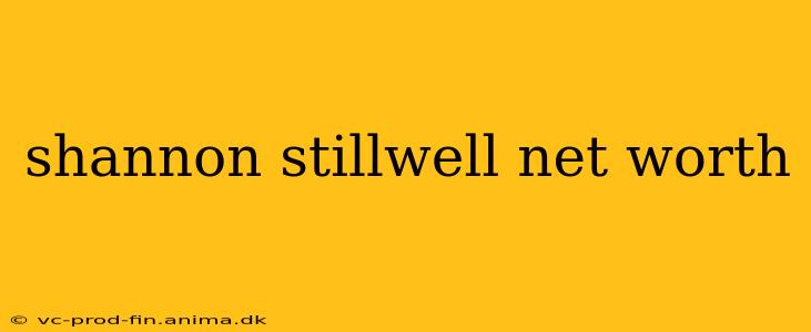 shannon stillwell net worth