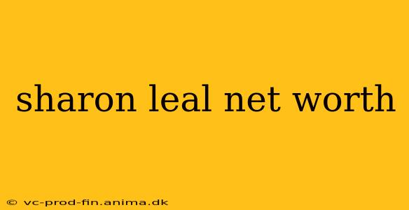 sharon leal net worth