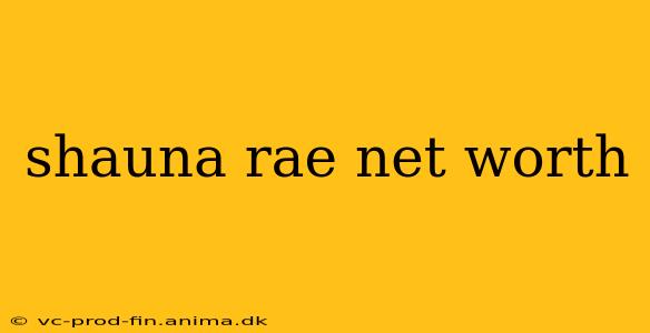 shauna rae net worth