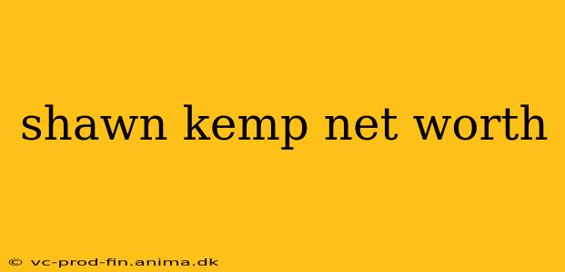 shawn kemp net worth