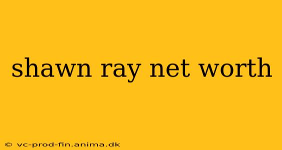 shawn ray net worth