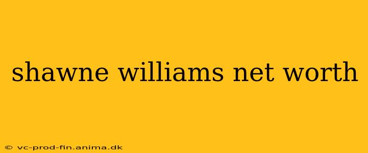 shawne williams net worth