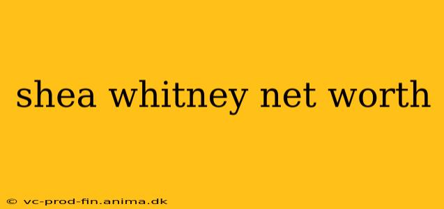shea whitney net worth
