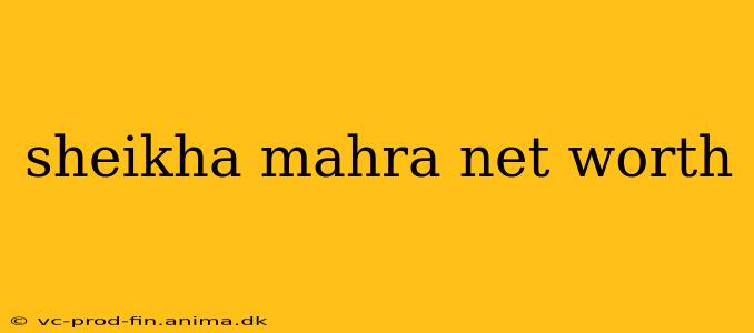 sheikha mahra net worth