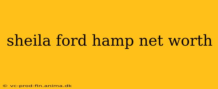 sheila ford hamp net worth