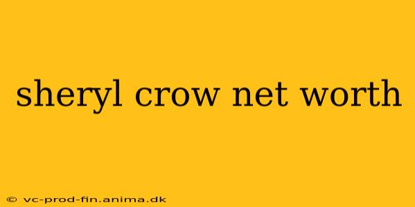 sheryl crow net worth