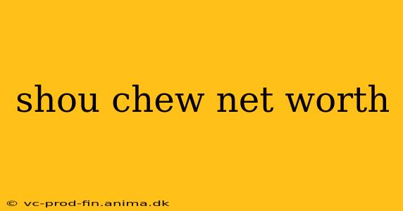 shou chew net worth
