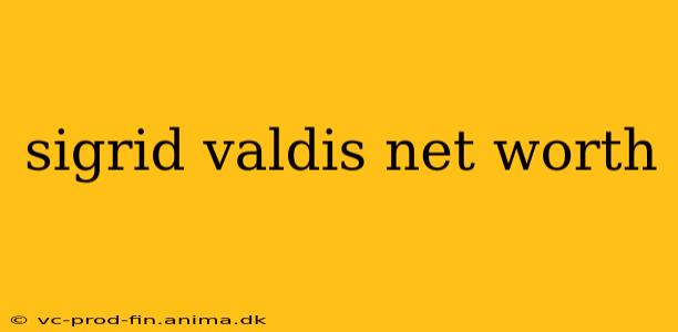 sigrid valdis net worth
