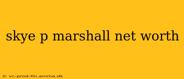 skye p marshall net worth